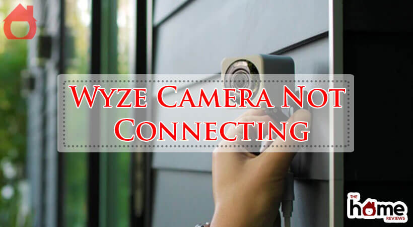 Wyze Camera Not Connecting-Fi