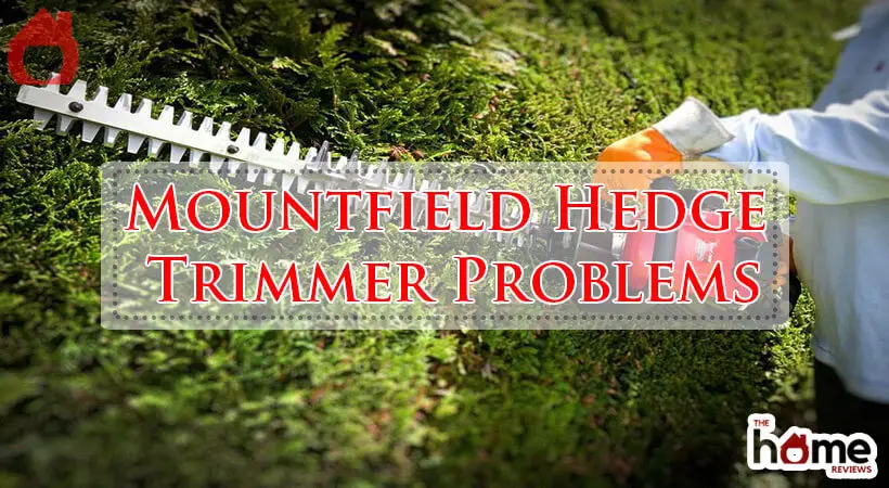 Mountfield Hedge Trimmer Problems-Fi