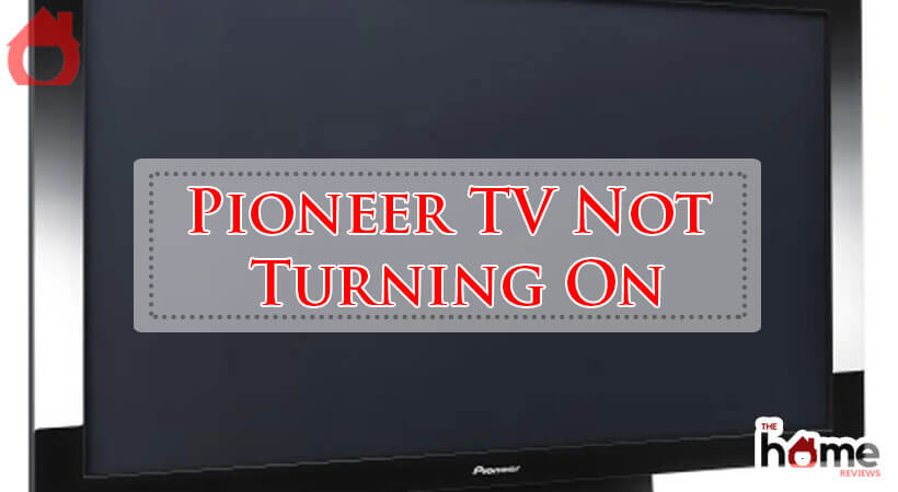 Pioneer TV Not Turning On-Fi