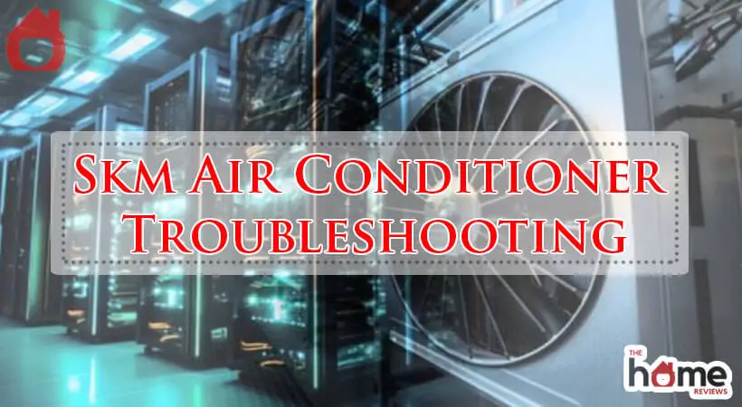 Skm Air Conditioner Troubleshooting-Fi