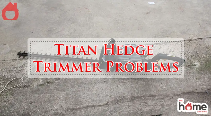 Titan Hedge Trimmer Problems-Fi