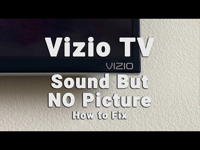 Vizio Tv Troubleshooting Sound But No Picture