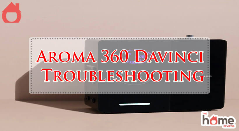 Aroma 360 Davinci Troubleshooting-Fi