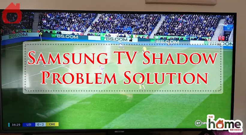 Samsung TV Shadow Problem Solution-Fi