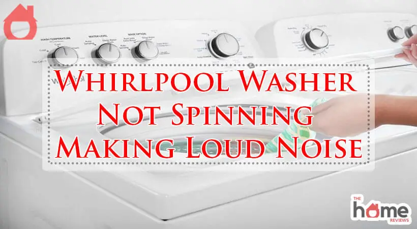 Whirlpool Washer Not Spinning Making Loud Noise-Fi