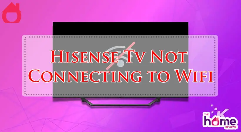 Hisense Tv Not Connecting to Wifi-Fi