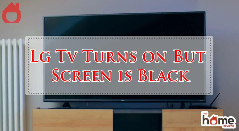 Lg Tv Turns on But Screen is Black-Fi