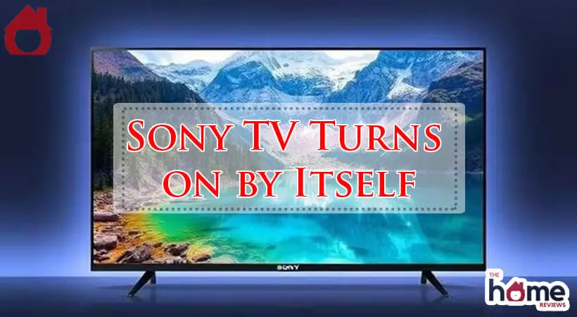 Sony TV Turns on by Itself-Fi