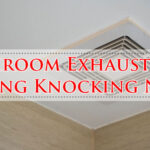 Bathroom Exhaust Fan Making Knocking Noise-Fi