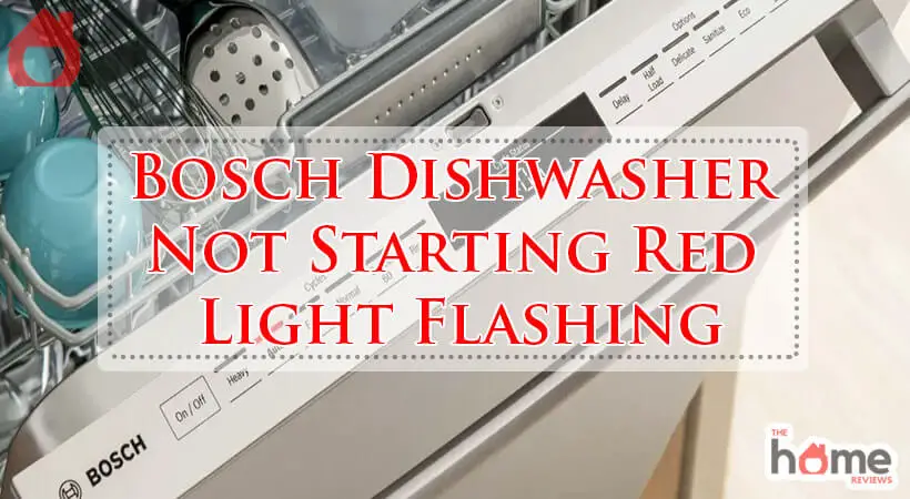 Bosch Dishwasher Not Starting Red Light Flashing-Fi