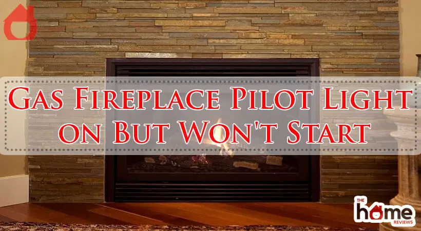 Gas Fireplace Pilot Light on But Won't Start-Fi