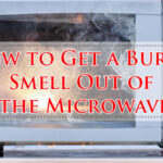 How to Get a Burnt Smell Out of the Microwave-Fi