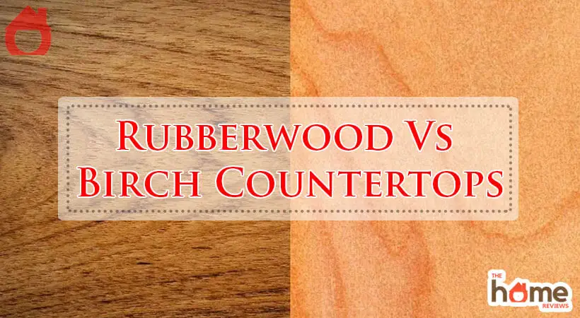 Rubberwood Vs Birch Countertops-Fi