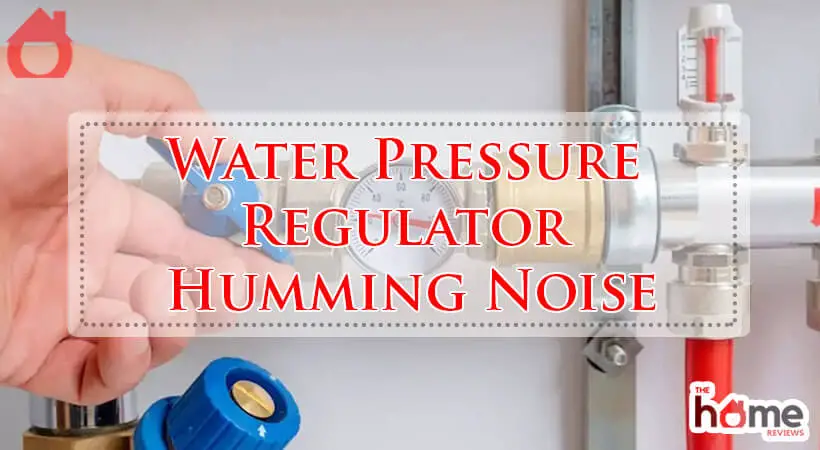 Water Pressure Regulator Humming Noise-Fi