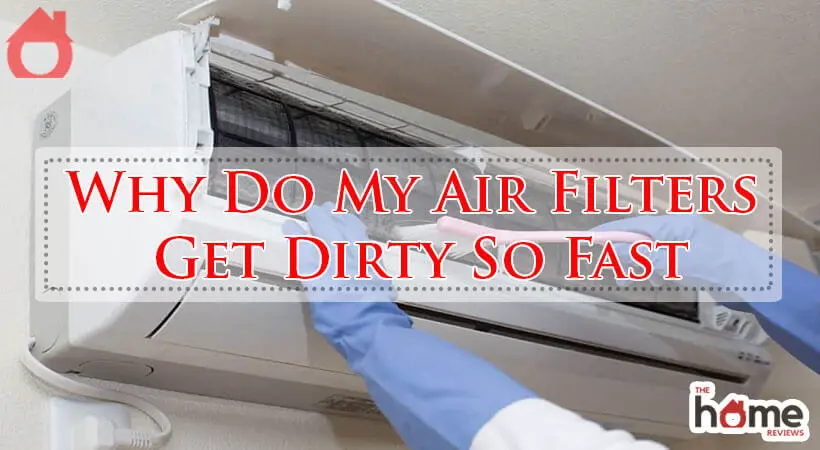 Why Do My Air Filters Get Dirty So Fast-Fi