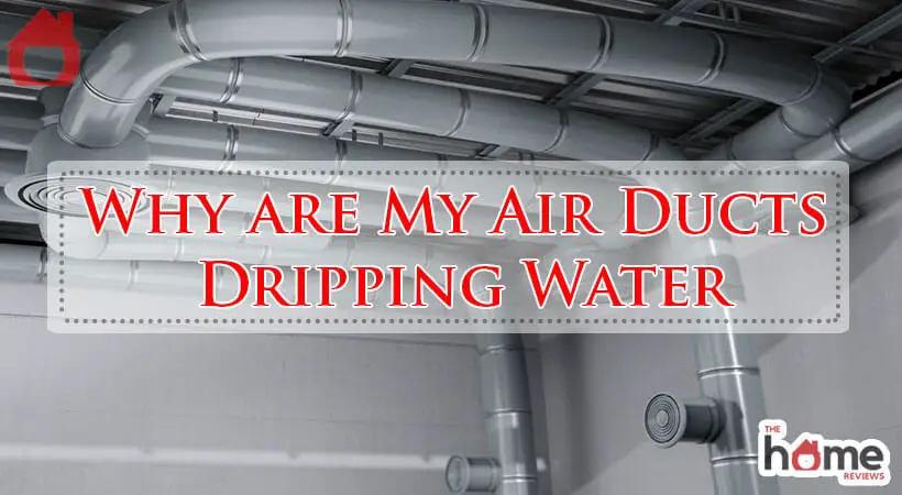 Why are My Air Ducts Dripping Water-Fi