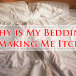 Why is My Bedding Making Me Itch-Fi