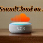 Can Alexa Play Soundcloud