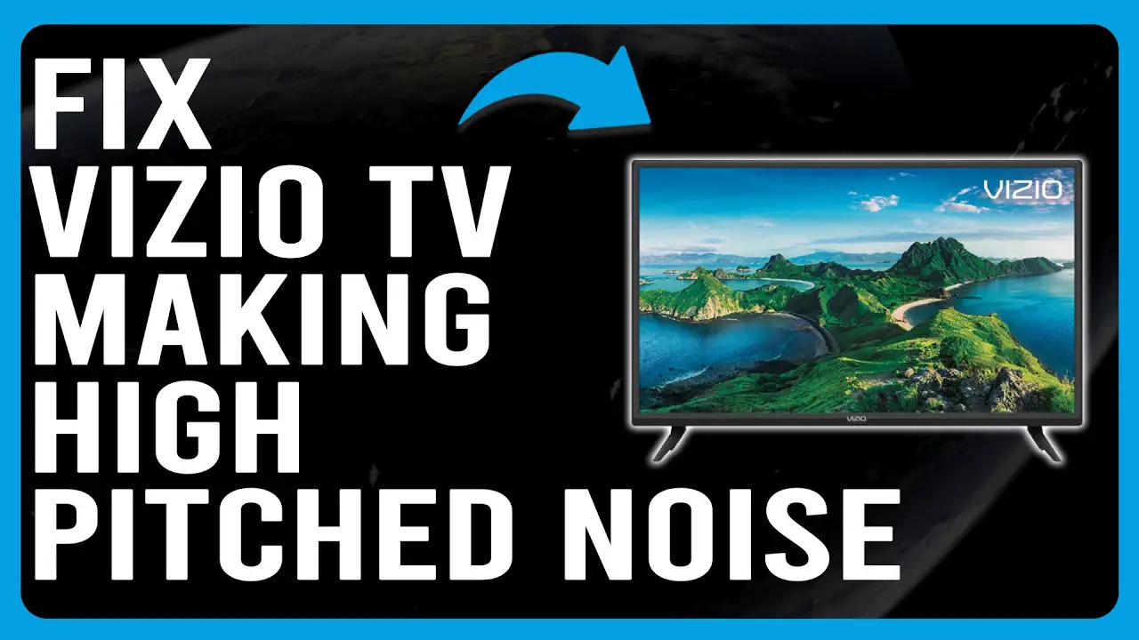 Vizio Tv Making High Pitched Noise