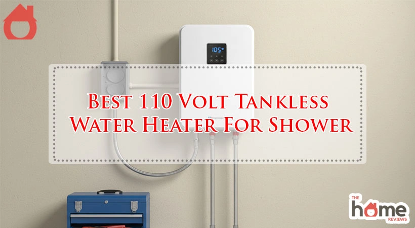 Best 110 Volt Tankless Water Heater For Shower