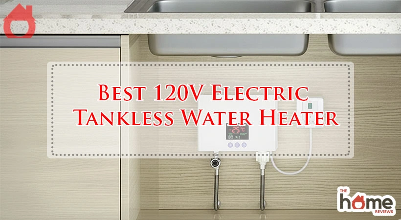 Best 120V Electric Tankless Water Heater