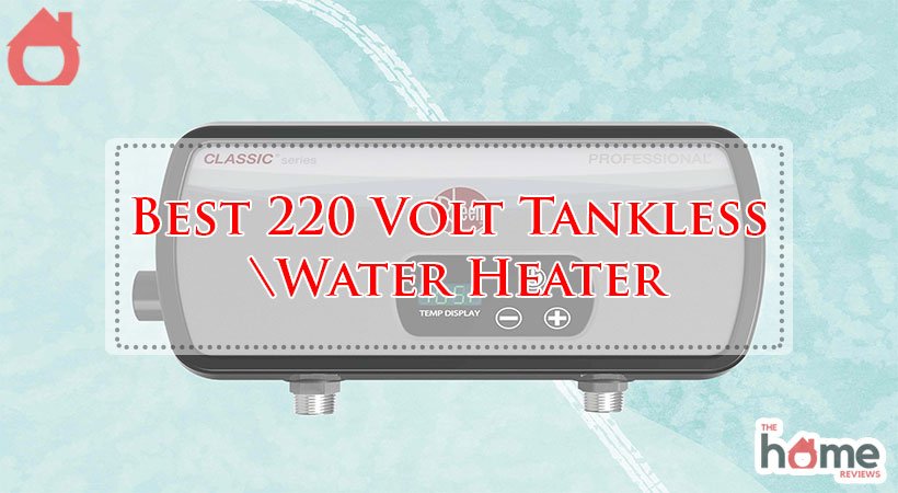 Best 220 Volt Tankless Water Heater
