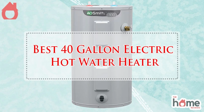 Best 40 Gallon Electric Hot Water Heater