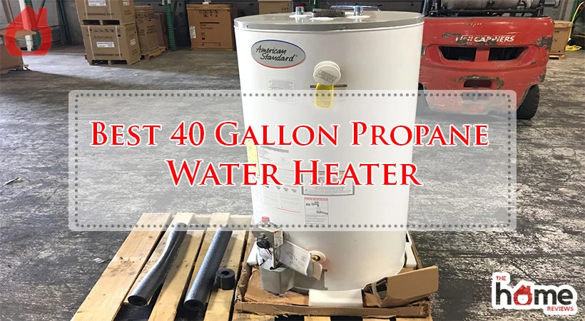 Best 40 Gallon Propane Water Heater