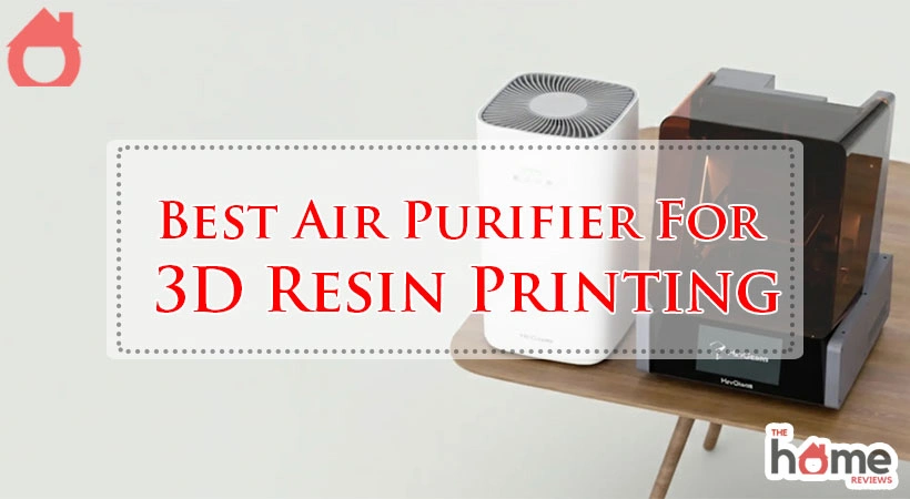 Best Air Purifier For 3D Resin Printing