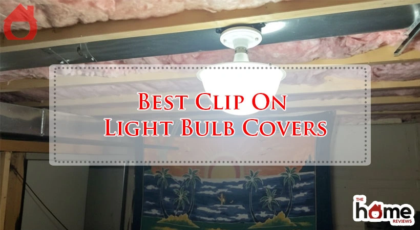 Best Clip On Light Bulb Covers