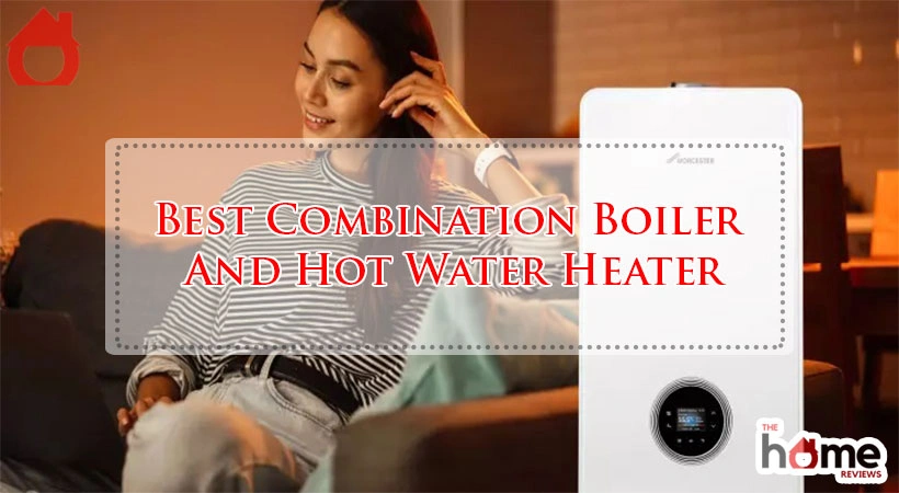 Best Combination Boiler And Hot Water Heater
