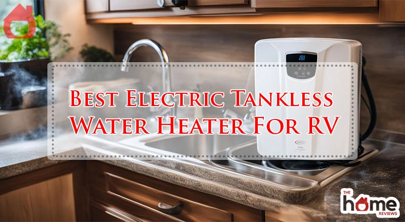 Best Electric Tankless Water Heater For RV
