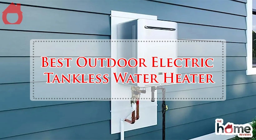 Best Outdoor Electric Tankless Water Heater