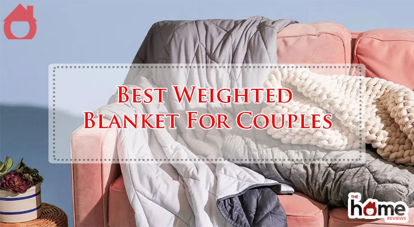Best Weighted Blanket For Couples