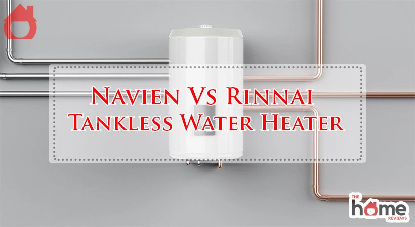 Navien Vs Rinnai Tankless Water Heater