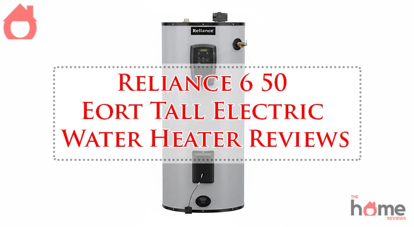 Reliance 6 50 Eort Tall Electric Water Heater Reviews