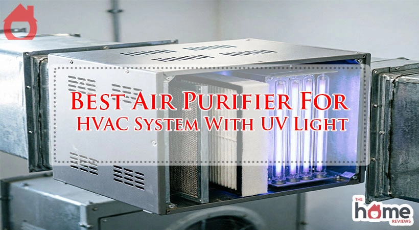 Best Air Purifier For HVAC System With UV Light