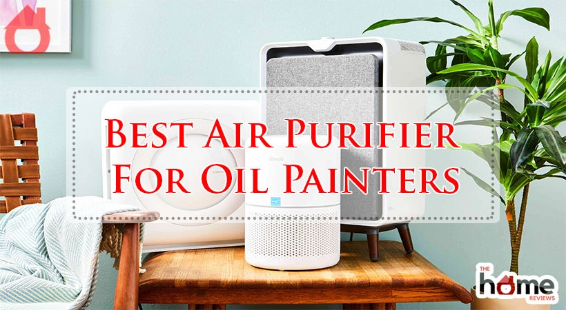 Best Air Purifier For Oil Painters