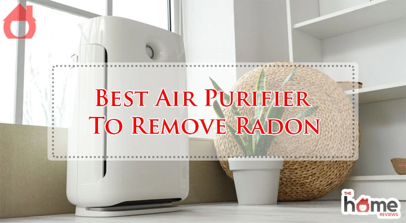 Best Air Purifier To Remove Radon