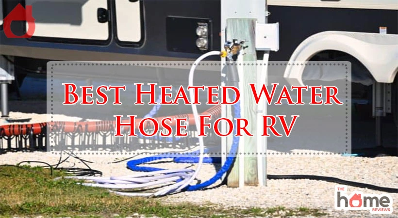 Best Heated Water Hose For RV