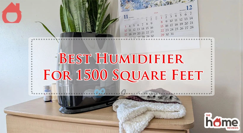 Best Humidifier For 1500 Square Feet