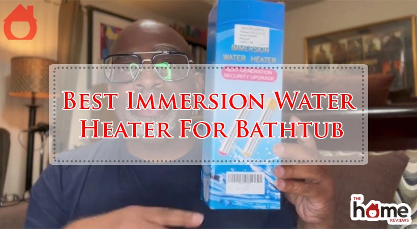 Best Immersion Water Heater For Bathtub