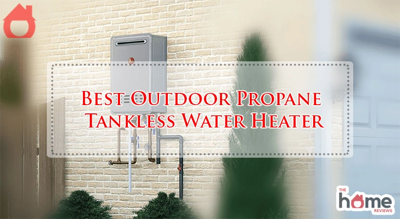 Best Outdoor Propane Tankless Water Heater