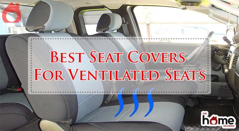 Best Seat Covers For Ventilated Seats