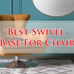 Best Swivel Base For Chair