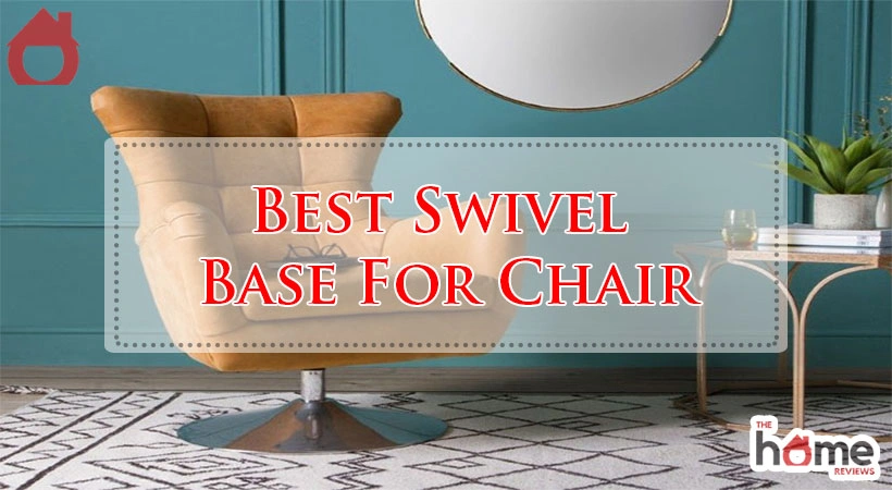 Best Swivel Base For Chair