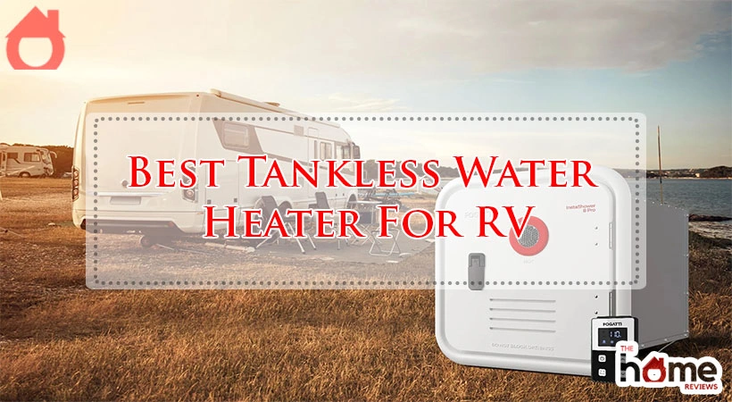 Best Tankless Water Heater For RV