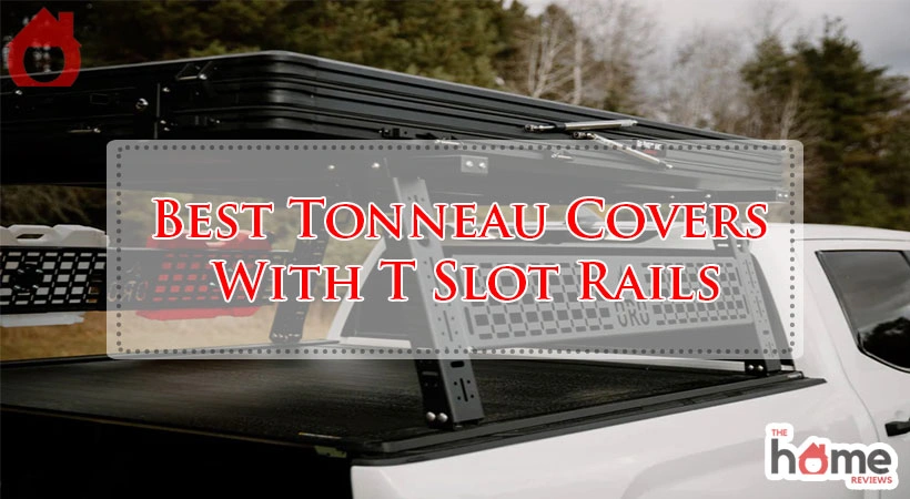 Best Tonneau Covers With T Slot Rails
