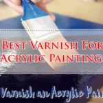 Best Varnish For Acrylic Paintings
