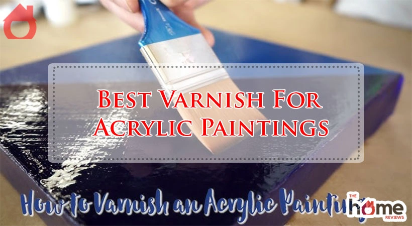 Best Varnish For Acrylic Paintings